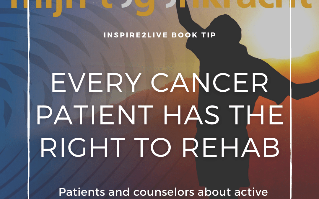 Every cancer patient has the right to rehab