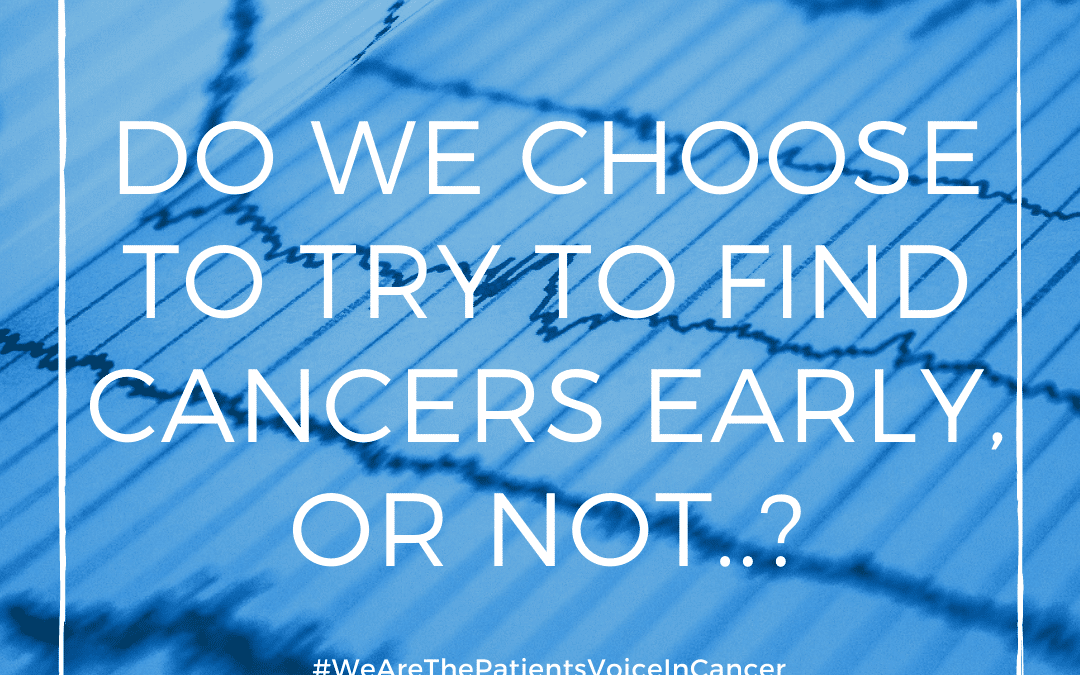 Do we choose to try to find cancers early, or not