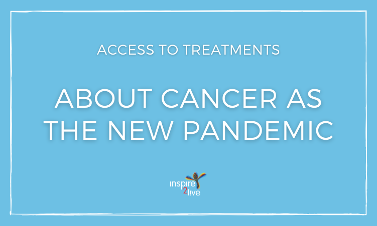 Achievements Inspire2Live - Access to Treatments - About cancer as the new pandemic