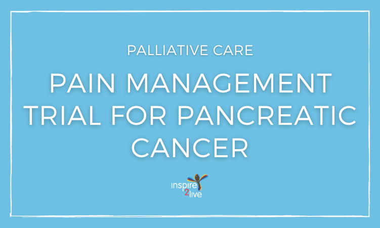Achievements Inspire2Live - Palliative Care - Pain management trial for pancreatic cancer