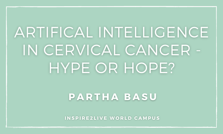 Artifical intelligence in cervical cancer - hype or hope - Partha Basu
