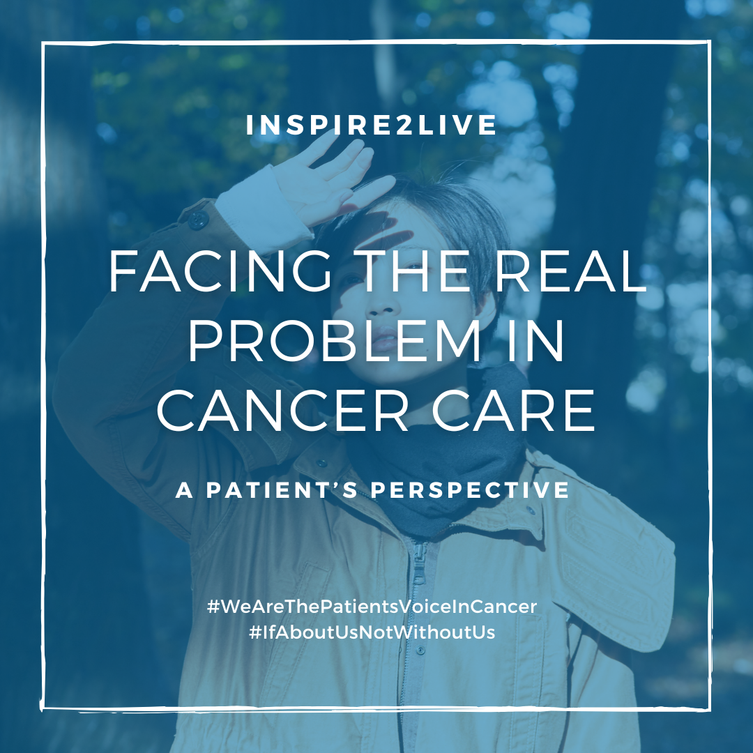 Facing the real problem in cancer care - a patient’s perspective