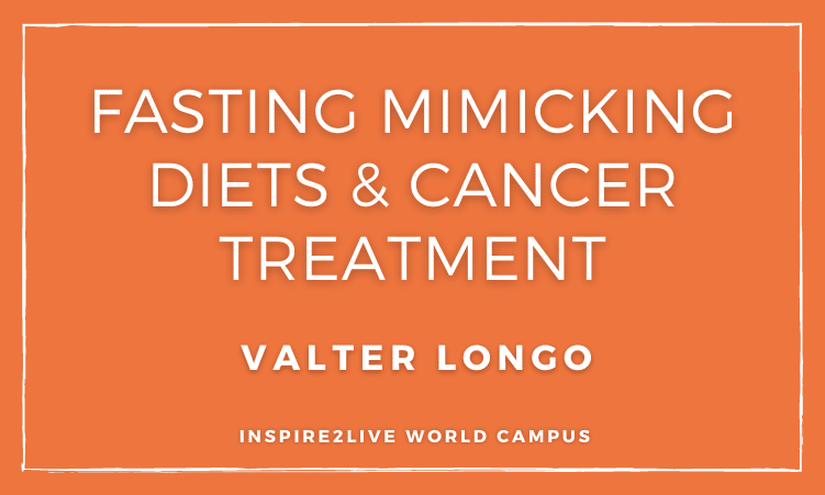 Fasting Mimicking Diets & Cancer Treatment - Valter Longo