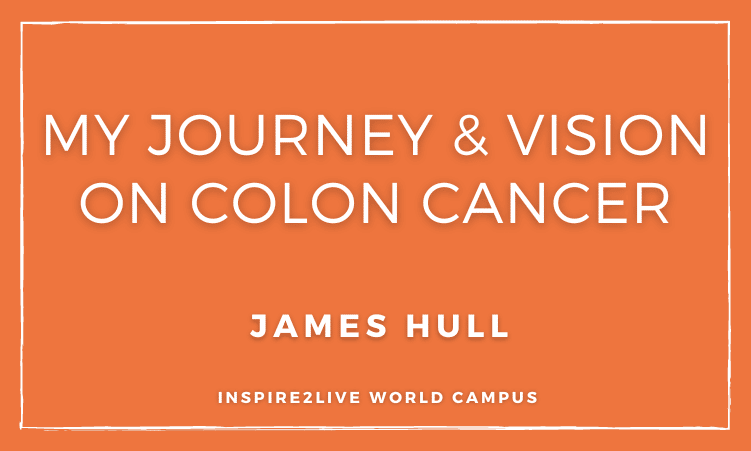 My Journey & Vision on Colon Cancer - James Hull