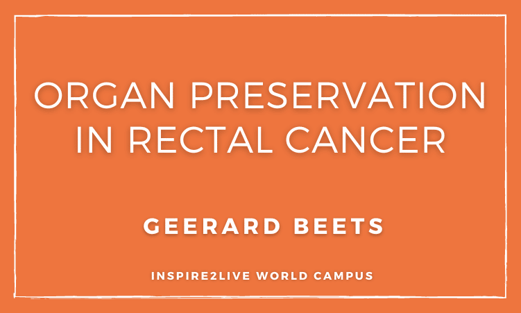 Organ Preservation in Rectal Cancer - Geerard Beets